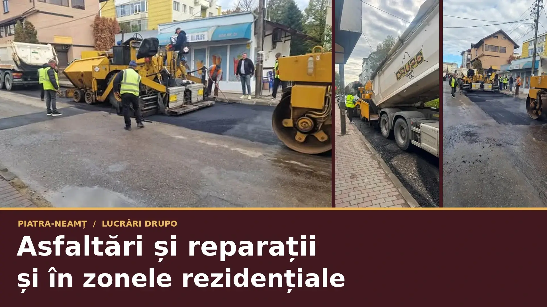 Colaj din trei fotografii cu echipele și utilajele DRUPO la lucrări de asfaltare în Piatra-Neamț